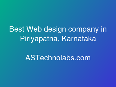 Best Web design company in Piriyapatna, Karnataka  at ASTechnolabs.com
